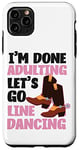 iPhone 11 Pro Max Line Dancing Dance Teacher I'm Done Adulting Let's Go Line Case