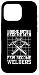 iPhone 16 Pro Some Boys Become Men Few Become Welders Welding Dads Welder Case