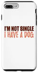 Coque pour iPhone 7 Plus/8 Plus Message amusant et motivant avec inscription « I'm Not Single I Have a Dog »