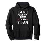 I'm Not Just His G mom I'm His Number 1 Fan Pullover Hoodie