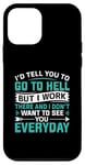 iPhone 12 mini I'd Tell You To Go To Hell But I Work There And I Don't Want Case