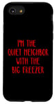 Coque pour iPhone SE (2020) / 7 / 8 I'm the quiet neighbor with the big freezer Halloween