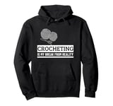 Crocheting Is My Break From Reality Funny Crochet Pullover Hoodie