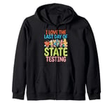 I Love The Last Day Of State Testing Test Day Exam Teacher Zip Hoodie