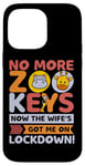 Coque pour iPhone 14 Pro Max No More Zoo Keys Now The Wifes Got Me Lockdown! Zookeeper