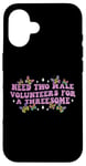 iPhone 16 Need Two Male Volunteer Funny inappropriate Shirts for Women Case