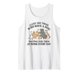 Lucky are those who have a dog waiting for them at home Tank Top