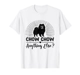 Chow Chow Anything Else Chow Chows Dog T-Shirt