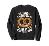 Live Every Day Like It’s Pretzel Day Sweatshirt