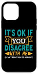 Coque pour iPhone 12 mini It's Ok If You Disagree With Me I Can't Force You To Be