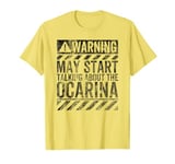 Funny Warning Sign May Start Talking About Ocarina T-Shirt