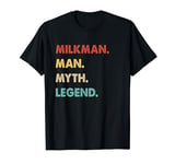 Milkman Man Myth Legend T-Shirt