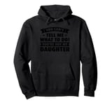 you cant tell me what to do! youre not daughter dad daddy Pullover Hoodie