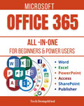 MICROSOFT OFFICE 365 ALL-IN-ONE Book for BEGINNERS & POWER USERS: the New Book