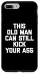 Coque pour iPhone 7 Plus/8 Plus T-shirt humoristique « This Old Man Can Still Kick Your Ass »