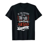 By the pricking of my thumb something wicked this way comes T-Shirt