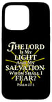 iPhone 15 Pro Max The Lord Is My Light and My Salvation; Whom Shall I Fear? Case