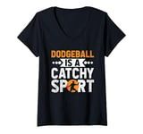 Womens Dodgeball Is A Catchy Sport Dodge Ball Game V-Neck T-Shirt