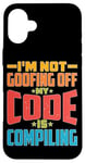 iPhone 16 Plus I'm Not Goofing Off, My Code Is Compiling Coder Life Case