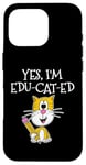 iPhone 16 Pro Back To School Cat, Yes I'm Edu-cat-ed, Teacher Cat Case