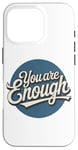 iPhone 16 Pro You are Enough Motivational Quote for Self Belief Case