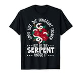 Look Like The Innocent Flower But Be The Serpent Under It T-Shirt