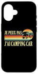 Coque pour iPhone 16 Je Peux Pas J'ai camping-car camper camp campeur Drôle