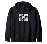 Funny Keep Coal And Dig On A Coal Mining Coalman Coal Digger Zip Hoodie