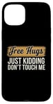 Coque pour iPhone 15 Plus Free Hugs Just Kidding Don't Touch Me Humour drôle Sarcastique