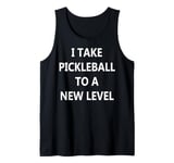 I Take Pickleball to a New Level Tank Top