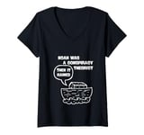 Womens Noah Was A Conspiracy Theorist Then It Rained V-Neck T-Shirt