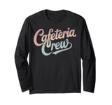 Funny Cafeteria Crew Humor Long Sleeve T-Shirt