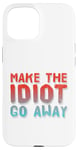 Coque pour iPhone 15 Faites en sorte que l'idiot s'en aille