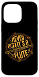 iPhone 14 Pro Max Piccoloist Never say it´s a flute Instrument Piccolo Case