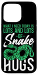 iPhone 15 Pro Max Snake Serpent What I Need Today Is Lots & Lots Of Snake Hugs Case