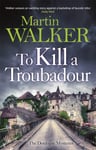 To Kill a Troubadour  Bruno&#039;s latest and best adventure (The Dordogne Mysteries 15)