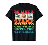 Be Like A Stamp Stick To One Thing Until You Get There Retro T-Shirt