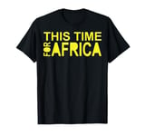 This Time For Africa T-Shirt