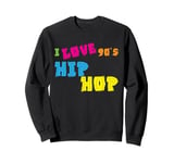 90s Hip Hop Clothing Nineties Rap Music I Love 90s Hip Hop Sweatshirt