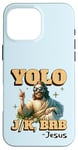 Coque pour iPhone 16 Pro Max Yolo lol jk brb Jesus - Résurrection chrétienne amusante de Pâques