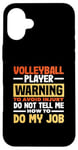 iPhone 16 Plus Volleyball Player Warning Do Not Tell Me How To Do My Job Case