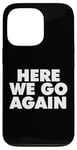 Coque pour iPhone 13 Pro HERE WE GO AGAIN