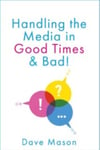 Handling the Media  In Good Times and Bad