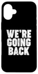 iPhone 16 Plus We're Going Back Case