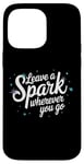 iPhone 14 Pro Max Leave a Spark wherever you go Case