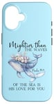 Coque pour iPhone 16 Mightier Than the Waves of the Sea is His Love Psalm 93:4