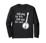 Will Play For Free Will Stop For Cash Funny Banjo Long Sleeve T-Shirt