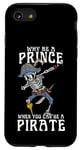 iPhone SE (2020) / 7 / 8 Why Be A Prince When You Can Be A Pirate Boy Man Toddler Case