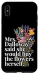 Coque pour iPhone XS Max Mrs Dalloway a dit qu'elle achèterait des fleurs citations Woolf noir