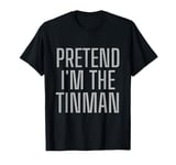 Lazy Costume Pretend I'm The OZ Tin Man Funny Halloween T-Shirt